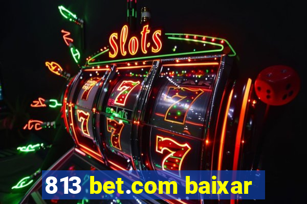 813 bet.com baixar